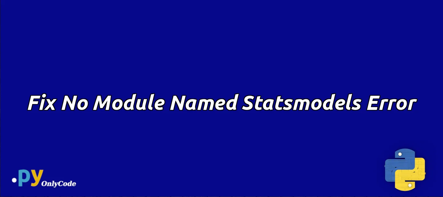 Fix No Module Named Statsmodels Error